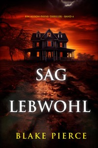 Sag Lebwohl (Ein Alison-Payne-Thriller – Band 4) - Blake Pierce - ebook