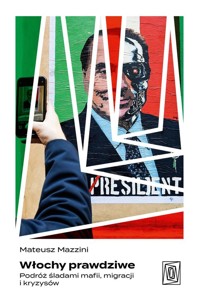 Włochy prawdziwe. Podróż śladami mafii, migracji i kryzysów - Mazzini Mateusz - książka