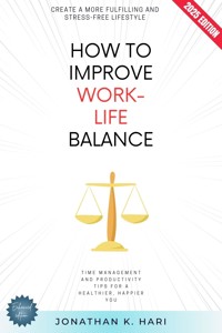 How to Improve Work-Life Balance: - Jonathan K. Hari - ebook