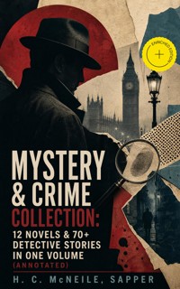 Mystery & Crime Collection: 12 Novels & 70+ Detective Stories in One Volume (Annotated) - H. C. Mcneile - ebook