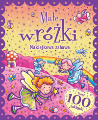 Naklejkowa zabawa. 100 Naklejek Małe Wróżki - zbiorowa praca - książka
