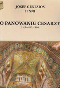 O panowaniu cesarzy Lata 813 - 886 - Józef Genezjusz i inni - książka