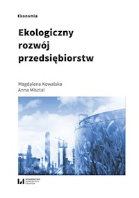 Ekologiczny rozwój przedsiębiorstw - Kowalska Magdalena, Misztal Anna - książka