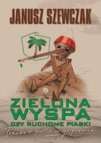 Zielona wyspa czy ruchome piaski. Prawda o polskiej gospodarce - Janusz Szewczak - ebook