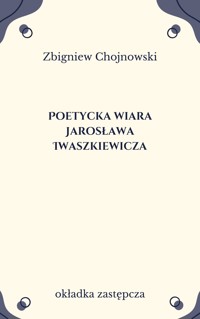 Poetycka wiara Jarosława Iwaszkiewicza - Chojnowski Zbigniew - ebook