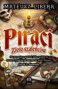 Piraci. Złoto szaleńców - Mateusz Libera - ebook + audiobook + książka