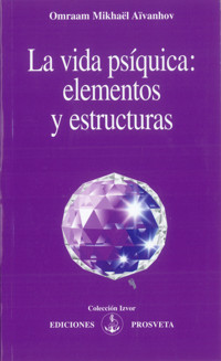 La vida psíquica: elementos y estructuras - Omraam Mikhael Aivanhov - ebook