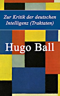 Zur Kritik der deutschen Intelligenz (Traktaten) - Hugo Ball - ebook