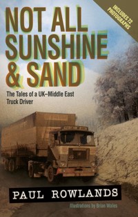 Not All Sunshine and Sand: The Tales of a UK-Middle East Truck Driver - Paul Rowlands - ebook