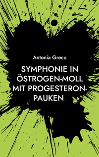 Symphonie in Östrogen-Moll mit Progesteron-Pauken - Antonia Greco - ebook