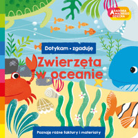 Zwierzęta w oceanie. Akademia mądrego dziecka. Dotykam, zgaduję - zbiorowa praca - książka