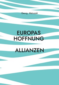 Europas Hoffnung Allianzen - Georg Matuszek - ebook