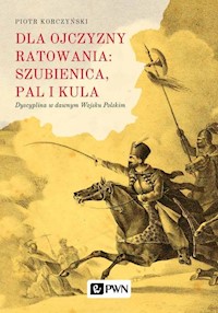 Dla ojczyzny ratowania: szubienica, pal i kula - Piotr Korczyński - książka