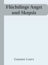 Flüchtlinge Angst und Skepsis - Günter Leers - ebook