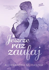 Jeszcze raz zaufaj. Trylogia Jeszcze raz. Tom 1 - Aleksandra Muraszka - ebook + audiobook + książka