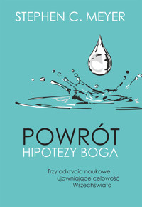 Powrót hipotezy Boga. Trzy odkrycia naukowe ujawniające celowość Wszechświata - Stephen C. Meyer - ebook