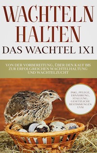 Wachteln halten - Das Wachtel 1x1 - Maximilian Kobus - ebook