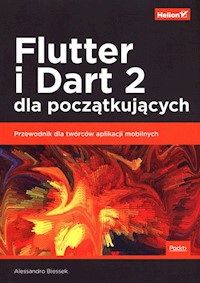 Flutter i Dart 2 dla początkujących Przewodnik dla twórców aplikacji mobilnych - Biessek Alessandro - książka