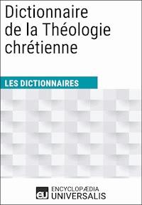 Dictionnaire de la Théologie chrétienne - Encyclopaedia Universalis - ebook