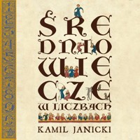 Średniowiecze w liczbach - Kamil Janicki - ebook + audiobook + książka