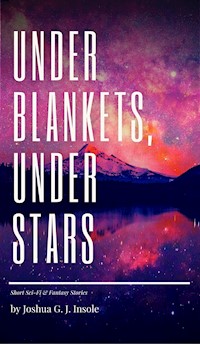 Under Blankets, Under Stars - Joshua G. J. Insole - ebook