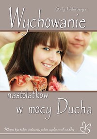 Wychowanie nastolatków w mocy Ducha - Hohnberger Sally - książka