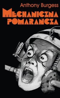 Mechaniczna pomarańcza - Burgess Anthony - książka