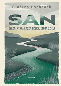 San. Rzeka, która łączy. Rzeka która dzieli - Bochenek Grażyna - ebook