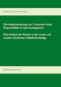Die Implementierung von Corporate Social Responsibility im Sportmanagement. Eine Analyse der Vereine in der ersten und zweiten Deutschen Fußball-Bundesliga - Rebecca Pfannenschmidt - ebook