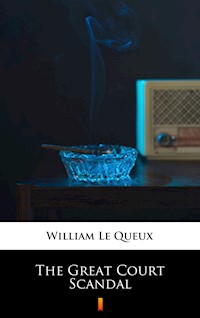 The Great Court Scandal - William Le Queux - ebook