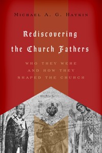 Rediscovering the Church Fathers - Michael A. G. Haykin - ebook
