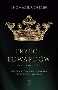 Trzej Edwardowie. Plantageneci. Tom 3 - Thomas B. Costain - książka