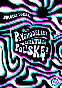 Czy psychodeliki uratują Polskę? - Maciej Lorenc - ebook + książka