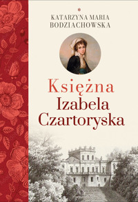Księżna Izabela Czartoryska - Bodziachowska Katarzyna Maria - książka
