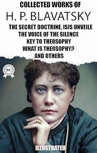 The Collected Works of  H. P. Blavatsky. Illustrated - h.p. blavatsky - ebook