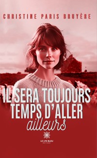 Il sera toujours temps d’aller ailleurs - Christine Paris Bruyère - ebook