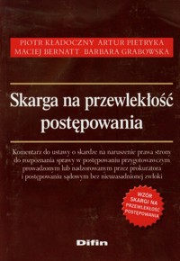 Skarga na przewlekłość postępowania - Kładoczny Piotr, Pietryka Artur, Bernatt Maciej, Grabowska Barbara - książka