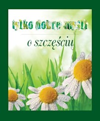 Tylko dobre myśli O szczęściu -  - książka