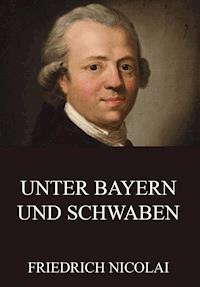 Unter Bayern und Schwaben - Friedrich Nicolai - ebook