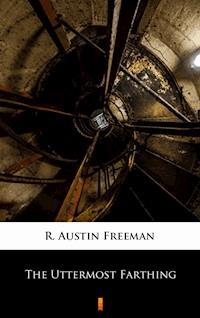 The Uttermost Farthing - R. Austin Freeman - ebook