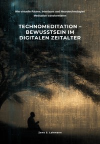 Technomeditation – Bewusstsein im digitalen Zeitalter - Zeno S. Lohmann - ebook