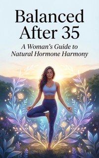 Balanced After 35: A Woman's Guide to Natural Hormone Harmony - Felix Clarke - ebook