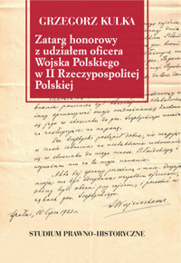 Zatarg honorowy z udziałem oficera Wojska Polskiego w II Rzeczypospolitej Polskiej - Kulka Grzegorz - książka