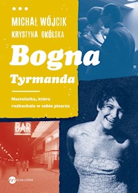 Bogna Tyrmanda. Nastolatka, która rozkochała w sobie pisarza - Michał Wójciek, Krystyna Okólska - ebook