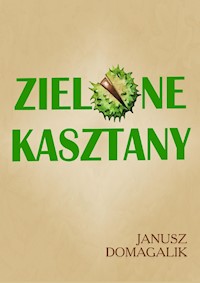 Zielone kasztany - Janusz Domagalik  - ebook