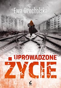 Uprowadzone życie - Grocholska Ewa - ebook + książka