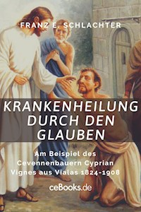 Krankenheilung durch den Glauben - Franz Eugen Schlachter - ebook