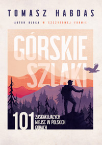 Górskie szlaki. 101 zaskakujących miejsc w polskich górach - Tomasz Habdas - ebook + książka