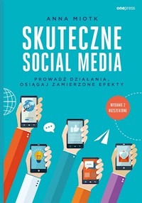 Skuteczne social media Prowadź działania osiągaj zamierzone efekty - Miotk Anna - książka