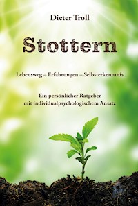 Stottern - Lebensweg – Erfahrungen – Selbsterkenntnis - Dieter Troll - ebook